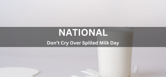National Don’t Cry Over Spilled Milk Day [राष्ट्रीय गिरे हुए दूध पर रोना मत दिवस]